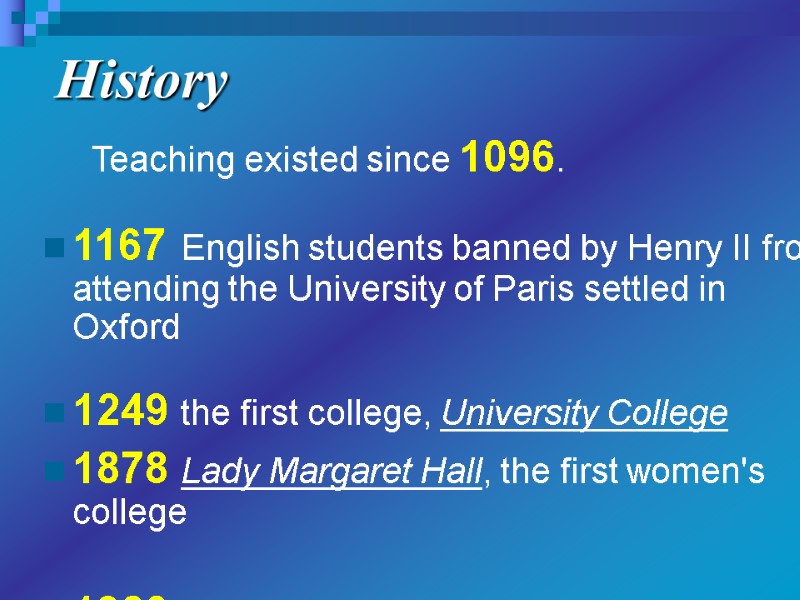 History     Teaching existed since 1096.  1167 English students banned